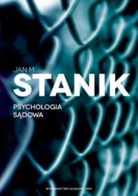 Psychologia sądowa. Podstawy - badania - aplikacje - M. Stanik Jan