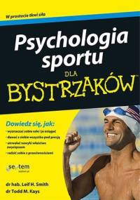 Psychologia sportu dla bystrzaków - Todd M. Kays, Leif H. Smith