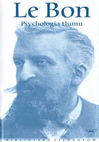 Psychologia tłumu - Gustaw Le Bon