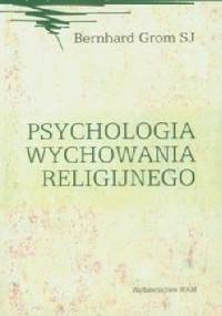 Psychologia wychowania religijnego - Bernhard Grom SJ