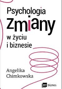 Psychologia zmiany w życiu i biznesie - Angelika Chimkowska