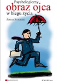 Psychologiczny obraz ojca w biegu życia - Adrian Kurcbart
