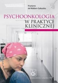 Psychoonkologia w praktyce klinicznej - Krystyna de Walden-Gałuszko