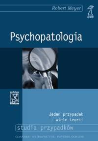 Psychopatologia.  Jeden przypadek - wiele teorii - Robert Meyer