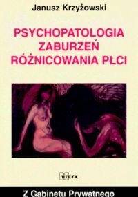 Psychopatologia zaburzeń różnicowania płci - Janusz Krzyżowski