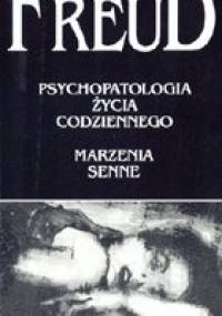 Psychopatologia życia codziennego. Marzenia senne - Sigmund Freud