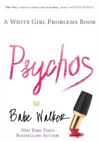 Psychos. A White Girl Problems Book - Babe Walker