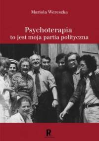 Psychoterapia to jest moja partia polityczna - Mariola Wereszka