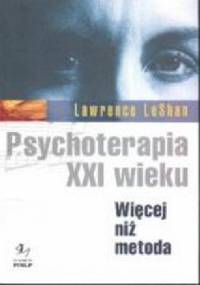 Psychoterapia XXI. Więcej niż metoda - Lawrence LeShan