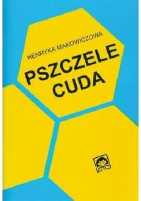 Pszczele cuda - Henryka Makowiczowa
