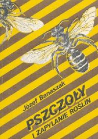 Pszczoły i zapylanie roślin - Józef Banaszak