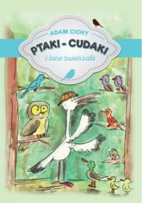 Ptaki - cudaki i inne zwierzaki - Adam Cichy