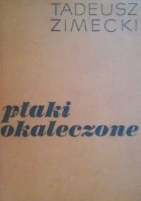 Ptaki okaleczone - Tadeusz Zimecki