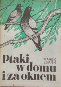Ptaki w domu i za oknem - Marek Zdann