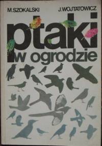 Ptaki w ogrodzie - Jerzy Wojtatowicz, Marian Szokalski