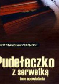 Pudełeczko z serwetką i inne opowiadania - Janusz Stanisław Czarnecki