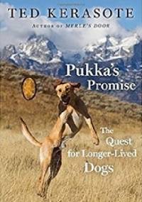 Pukka's Promise: The Quest for Longer-Lived Dogs - Ted Kerasote