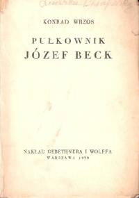 Pułkownik Józef Beck - Konrad Wrzos [ps.]