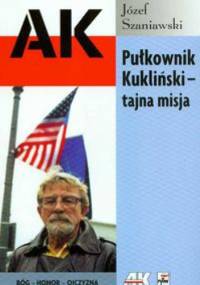 Pułkownik Kukliński tajna misja - Józef Szaniawski