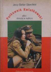 Pułkownik Kwiatkowski albo dziura w suficie - Jerzy Stefan Stawiński