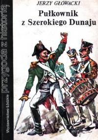Pułkownik z Szerokiego Dunaju - Jerzy Głowacki