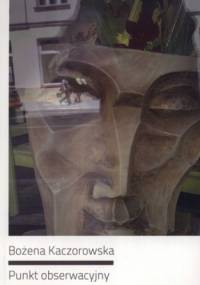 Punkt obserwacyjny - Bożena Kaczorowska