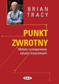 Punkt zwrotny. Metody rozwiązywania sytuacji kryzysowych - Brian Tracy