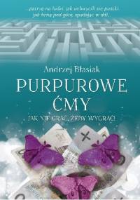 Purpurowe ćmy. Jak nie grać żeby wygrać - Andrzej Błasiak