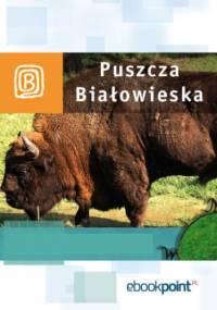 Puszcza Białowieska. Miniprzewodnik - praca zbiorowa