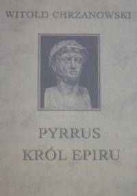 Pyrrus król Epiru - Witold Chrzanowski