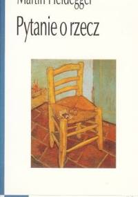 Pytanie o rzecz - Martin Heidegger