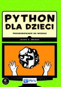 Python dla dzieci. Programowanie na wesoło - Jason R. Briggs
