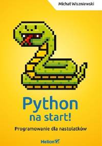 Python na start! Programowanie dla nastolatków - Michał Wiszniewski