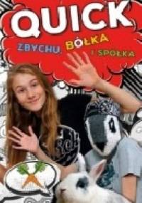 Quick, Zbychu, bółka i spółka - Julka Quick