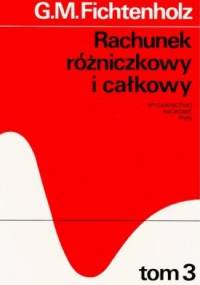 Rachunek rózniczkowy i całkowy, tom 3 - Grigorij Fichtenholz