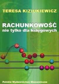 Rachunkowość nie tylko dla księgowych - Teresa Kiziukiewicz