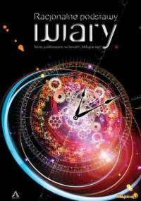 Racjonalne podstawy wiary - Sebastian Bednarowicz
