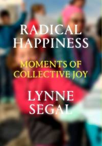 Radical Happiness: Moments of Collective Joy - Lynne Segal