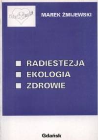 Radiestezja. Ekologia. Zdrowie - Marek Żmijewski