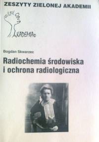 Radiochemia środowiska i ochrona radiologiczna - Bogdan Skwarzec