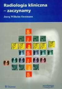 Radiologia kliniczna - zaczynamy - Wilhelm Joerg Oestmann
