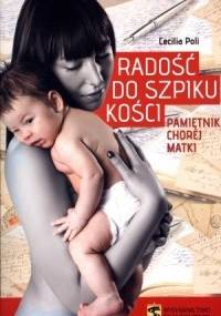 Radość do szpiku kości. Pamietnik chorej matki - Cecilia Poli