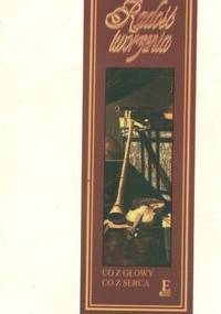 Radość tworzenia. Co z głowy, co z serca - Kiejstut Roman Szymański