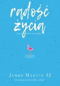 Radość życia. Śmiech i humor cieszą Boga - James Martin SJ