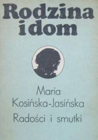 Radości i smutki - Maria Kosińska-Jasińska