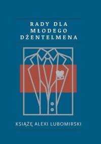 Rady dla młodego dżentelmena - Alexi Lubomirski