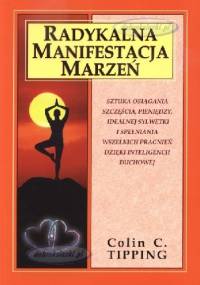 Radykalna manifestacja marzeń - Colin C. Tipping