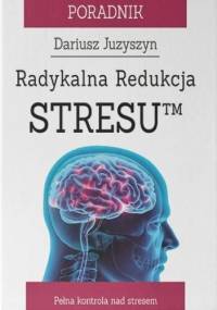 Radykalna Redukcja StresuTM - Dariusz Juzyszyn