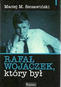 Rafał Wojaczek, który był - Maciej Michał Szczawiński