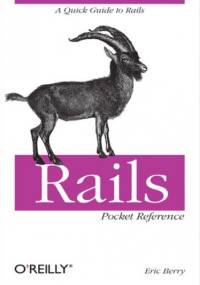 Rails Pocket Reference. A Quick Guide to Rails - Eric Berry